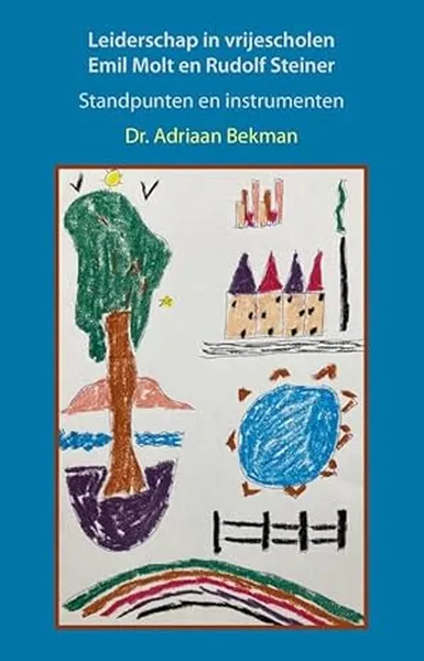 Cover Leidershap in vrijescholen Emil Molt en Rudolf Steiner Standpunten